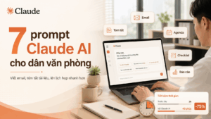 Cách dùng Claude AI - 7 prompt thực tế cho dân văn phòng: viết email, tóm tắt, lên lịch họp