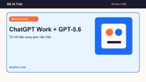 ChatGPT Work GPT-5.6 - ChatGPT Work và GPT-5.6: AI bắt đầu làm việc thay vì chỉ trả lời - Ảnh cover bài viết Để AI Tính - Hoàng Nhật Mai