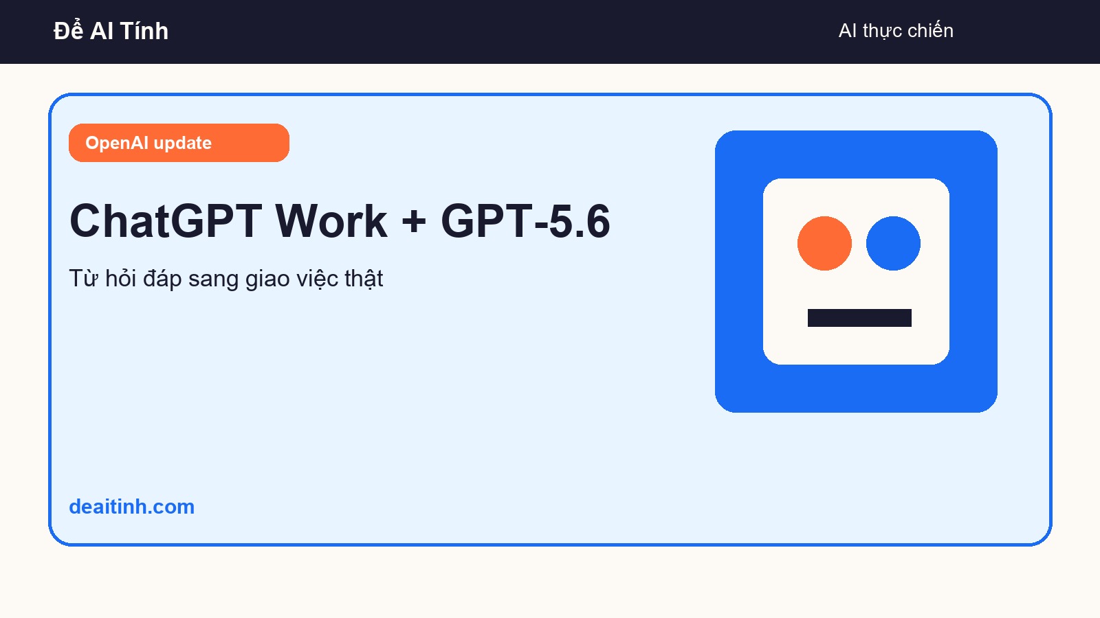 ChatGPT Work và GPT-5.6: AI bắt đầu làm việc thay vì chỉ trả lời - ảnh đại diện bài viết Để AI Tính