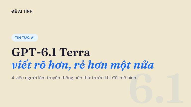 GPT-6.1 Terra ra mắt: mô hình cho việc văn phòng, rẻ hơn một nửa