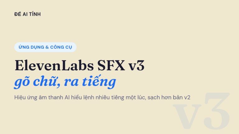 ElevenLabs ra SFX v3: hiệu ứng âm thanh AI bớt rè, hiểu lệnh nhiều tiếng một lúc