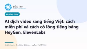 AI dịch video sang tiếng Việt: phụ đề miễn phí và lồng tiếng bằng HeyGen, ElevenLabs