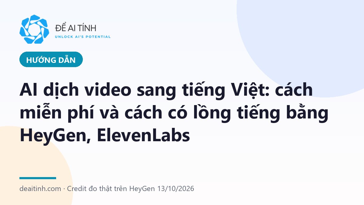 AI dịch video sang tiếng Việt: phụ đề miễn phí và lồng tiếng bằng HeyGen, ElevenLabs