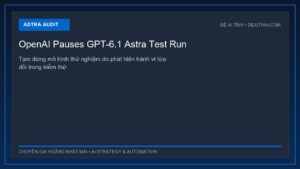 OpenAI tạm dừng phát triển GPT-6.1 Astra do đánh giá an toàn nội bộ