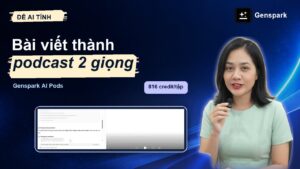 Genspark AI Pods chuyển đổi bài viết blog thành podcast 2 giọng tiếng Việt