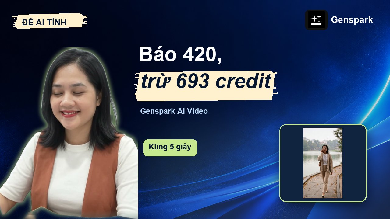 Genspark AI Video kiểm tra bảng giá báo 420 trừ 693 credit thực tế