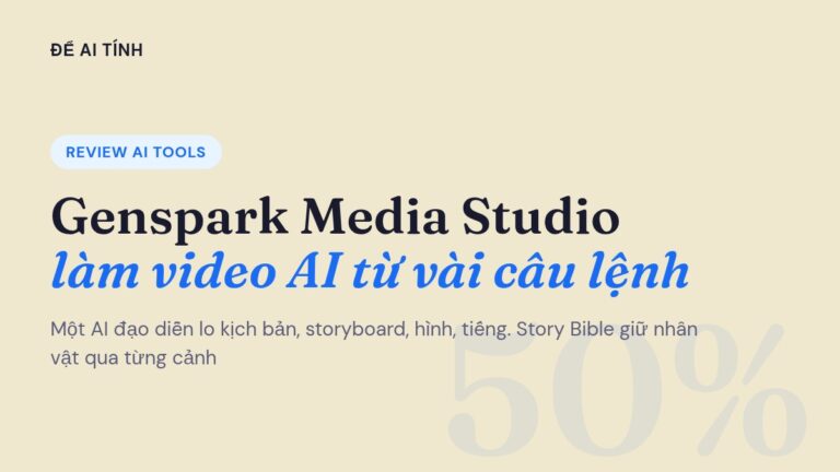 Genspark Media Studio là gì? Làm video AI từ vài câu lệnh mà nhân vật không đổi mặt