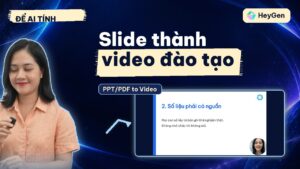 PPT/PDF to Video HeyGen: biến slide thành video đào tạo có người dẫn, và cái bẫy làm mất lời thoại