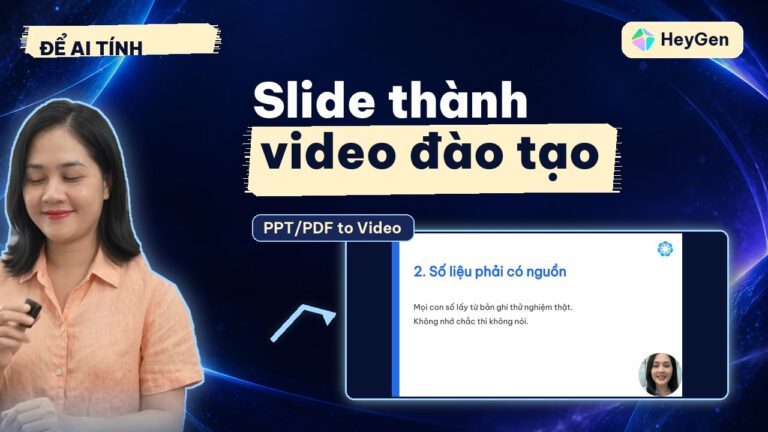 PPT/PDF to Video HeyGen: biến slide thành video đào tạo có người dẫn, và cái bẫy làm mất lời thoại