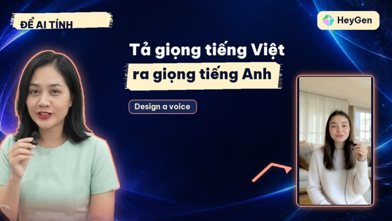 Thiết kế giọng AI bằng tiếng Việt trên HeyGen: tả bằng lời ra 3 giọng, nhưng chưa đọc được tiếng Việt