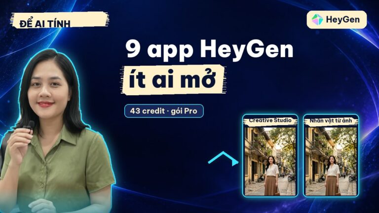 HeyGen có gì ngoài avatar? 9 app ít ai mở, thử thật hết 43 credit