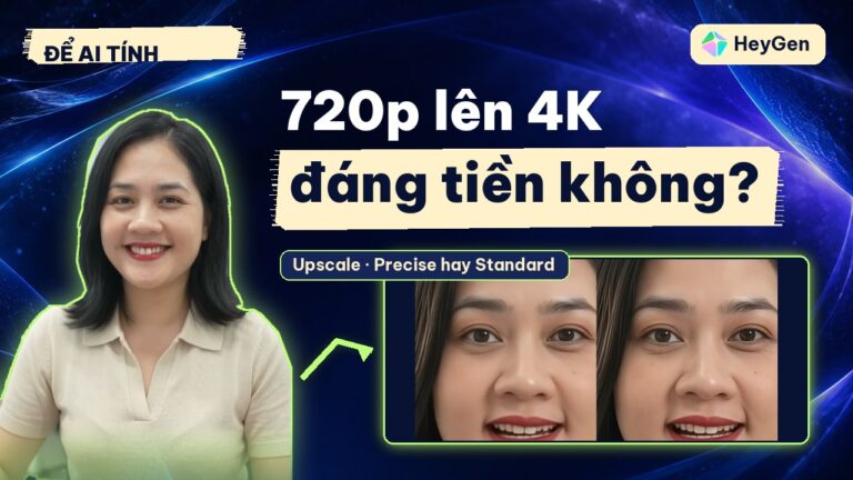 Upscale Video HeyGen: nâng video lên 4K, chọn Precise hay Standard để không phí credit