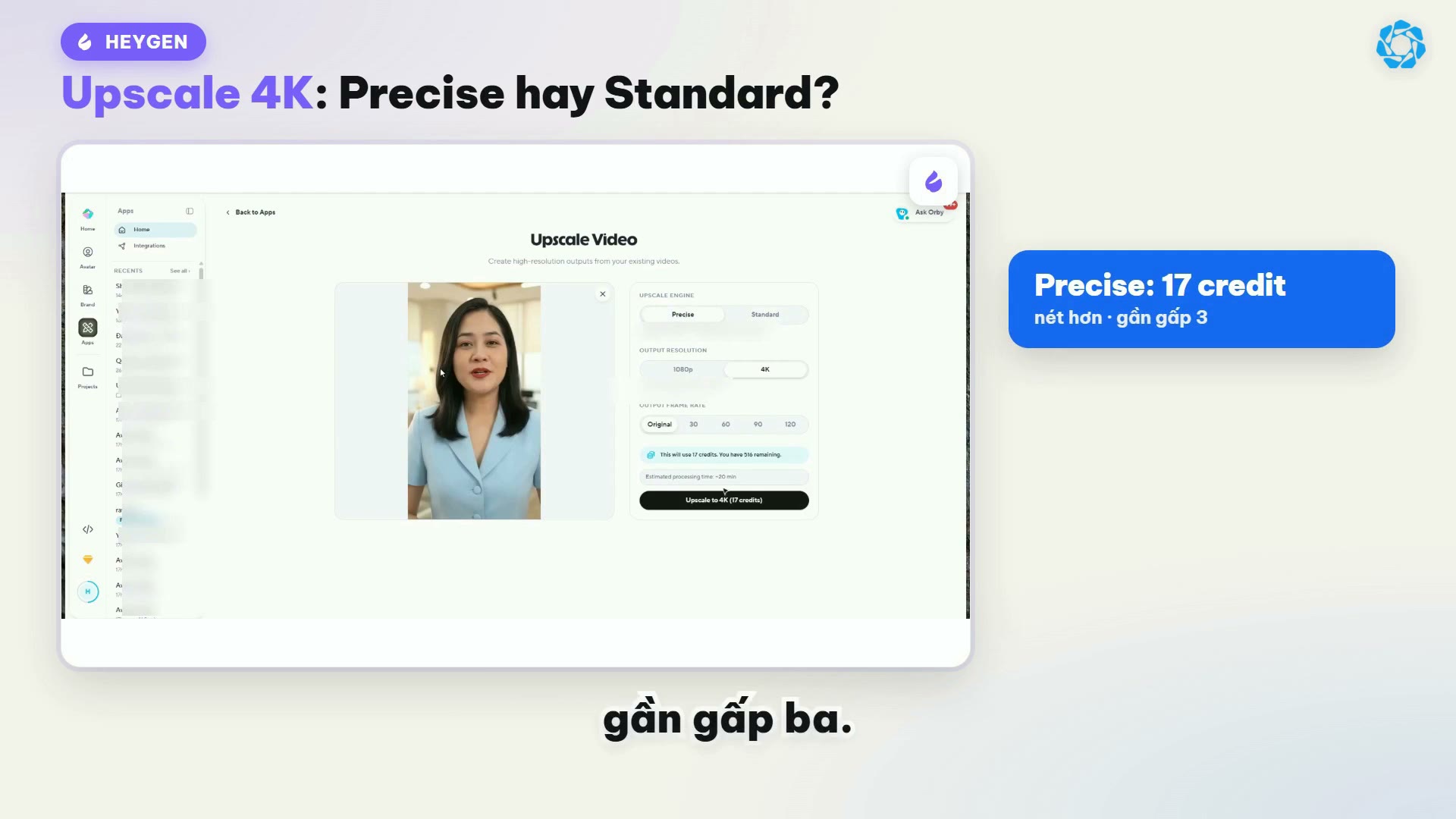 Upscale Video HeyGen báo 17 credit khi chọn Precise, 6 credit khi chọn Standard
