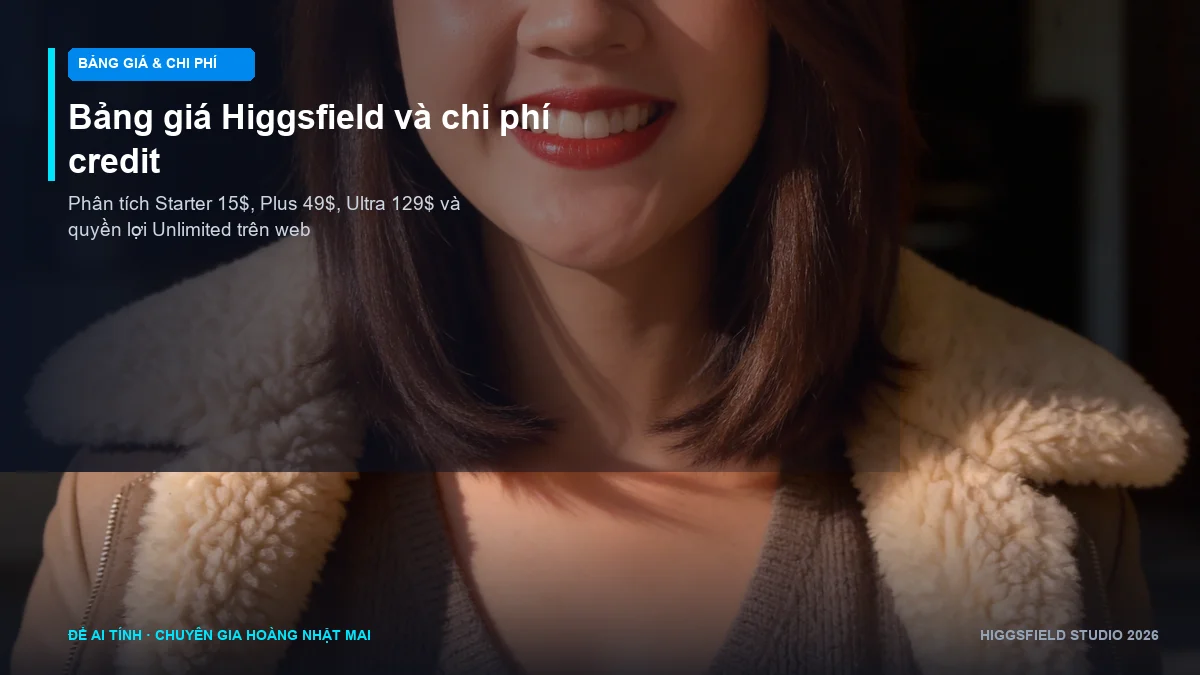 Bảng giá Higgsfield và chi phí credit Starter Plus Ultra nên chọn gói nào