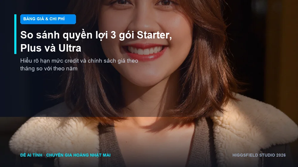 So sánh chi tiết 3 gói cước Starter Plus và Ultra trên bảng giá Higgsfield