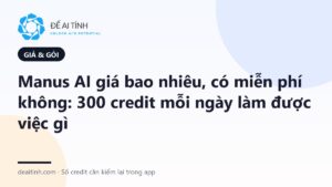 Manus AI giá bao nhiêu, có miễn phí không: credit mỗi ngày và các gói trả phí