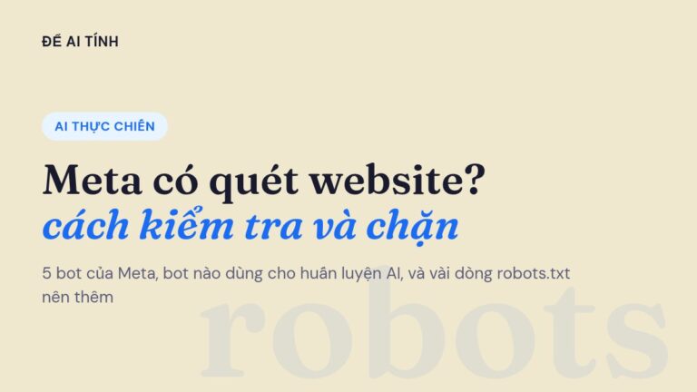 Meta có quét website của bạn không? Cách kiểm tra và chặn bot AI của Meta