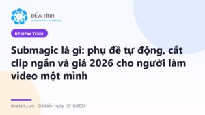 Submagic là gì: công cụ phụ đề tự động và cắt clip ngắn cho video dọc