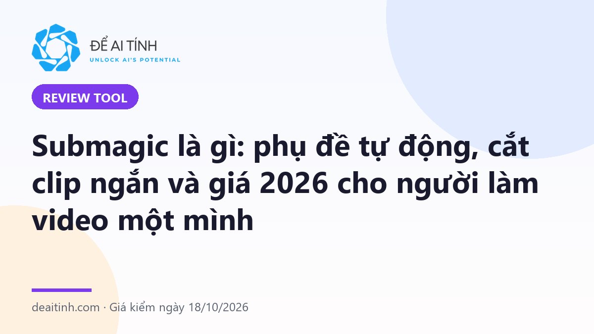 Submagic là gì: công cụ phụ đề tự động và cắt clip ngắn cho video dọc