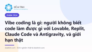 Vibe coding là gì: người không biết code dùng Lovable, Replit, Claude Code, Antigravity