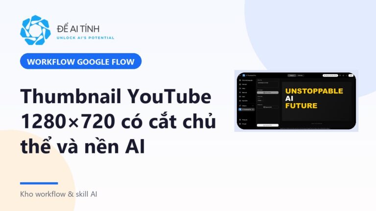 Workflow Google Flow: thumbnail YouTube 1280×720 có cắt chủ thể và nền AI